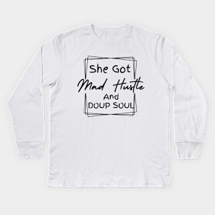 She Got Mad Hustle And A Dope Soul Girl Boss Empowered Women, Hustle Kids Long Sleeve T-Shirt